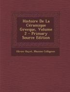 Histoire de La Ceramique Grecque, Volume 2 di Olivier Rayet, Maxime Collignon edito da Nabu Press