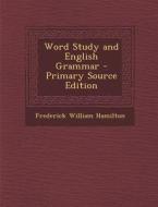 Word Study and English Grammar - Primary Source Edition di Frederick William Hamilton edito da Nabu Press
