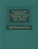 Die Lehre Von Der Musikalischen Komposition, Praktish Theoretisch, Vierter Theil di Adolf Bernhard Marx edito da Nabu Press
