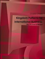 Kingdom Patterns for International Business di Charles Chiera edito da Lulu.com