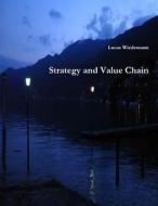 Strategy and Value Chain di Lucas Wiedemann edito da Lulu.com