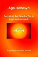 Agni Rahasya: Secrets Of The Celestial Fire In Yoga And Ayurveda di Durgadas Lingham edito da Lulu.com