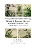 Nebraska Small Game Hunting, Fishing & Trapping Licenses, 1901-2009 di Ira Cotton edito da Lulu.com