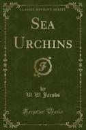 Sea Urchins (classic Reprint) di W W Jacobs edito da Forgotten Books