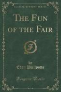 The Fun Of The Fair (classic Reprint) di Eden Phillpotts edito da Forgotten Books