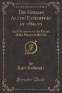 The German Arctic Expedition Of 1869-70 di Karl Koldewey edito da Forgotten Books