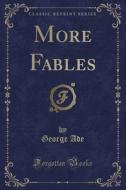 More Fables (classic Reprint) di George Ade edito da Forgotten Books