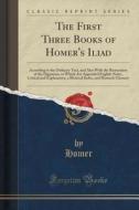 The First Three Books Of Homer's Iliad di Homer Homer edito da Forgotten Books