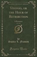 Vivonio, Or The Hour Of Retribution, Vol. 3 Of 4 di Sophia L Frances edito da Forgotten Books