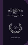 Phonetic And Stenographic Short Hand di Thomas Mitchell edito da Palala Press