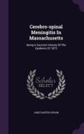 Cerebro-spinal Meningitis In Massachusetts di Jabez Baxter Upham edito da Palala Press