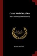 Cocoa and Chocolate: Their Chemistry and Manufacture di Robert Whymper edito da CHIZINE PUBN