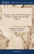 The Juror. A Farce. By W. B. Formerly Of St. John's College Camb. The Fifth Edition di Formerly Of St John's College Ca W B edito da Gale Ecco, Print Editions
