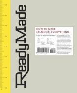 Readymade: How to Make [Almost] Everything: A Do-It-Yourself Primer edito da Clarkson Potter Publishers