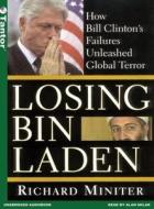Losing Bin Laden: How Bill Clinton's Failures Unleashed Global Terror di Richard Miniter, Rich Miniter edito da Tantor Audio