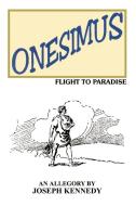 Onesimus: Flight to Paradise di Joseph Kennedy edito da AUTHORHOUSE