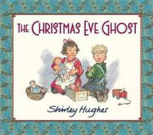 The Christmas Eve Ghost di Shirley Hughes edito da Walker Books Ltd
