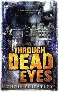 Through Dead Eyes di Chris Priestley edito da Bloomsbury Publishing PLC