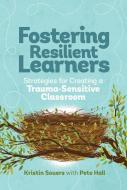 Fostering Resilient Learners: Strategies for Creating a Trauma-Sensitive Classroom di Kristin Souers, Pete Hall edito da ASSN FOR SUPERVISION & CURRICU