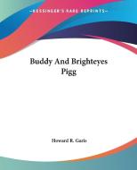 Buddy And Brighteyes Pigg di Howard R. Garis edito da Kessinger Publishing Co