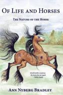 Of Life and Horses: The Nature of the Horse di Ann Nyberg Bradley edito da BOOKSURGE PUB