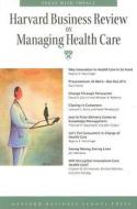 "harvard Business Review" On Managing Health Care di Harvard Business School Press edito da Harvard Business School Publishing