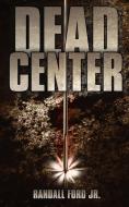 Dead Center di Randall Jr. Ford edito da AuthorHouse