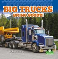 Big Trucks Bring Goods! di Alan Walker edito da CRABTREE SEEDLINGS
