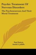 The Psychic Treatment Of Nervous Disorders di Paul Dubois edito da Kessinger Publishing Co