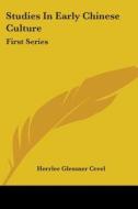 Studies in Early Chinese Culture: First Series di Herrlee Glessner Creel edito da Kessinger Publishing