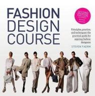 Fashion Design Course: Principles, Practice, and Techniques: The Practical Guide for Aspiring Fashion Designers di Steven Faerm edito da BES PUB