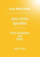 True Bible Study - Acts of the Apostles di Maura K. Hill edito da Createspace