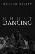 Ghost Dancing: An Emtala Tale di William Wesley edito da Booksurge Publishing