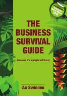 The Business Survival Guide (because it's a jungle out there) di An Swinnen edito da Lulu.com