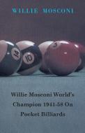 Willie Mosconi World's Champion 1941-58 on Pocket Billiards di Willie Mosconi edito da Read Books