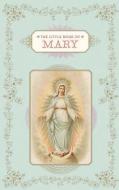 The Little Book of Mary di Christine Barrely edito da CHRONICLE BOOKS