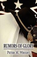 Rumors Of Glory di Peter M Wright edito da America Star Books