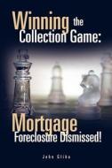 Mortgage Foreclosure Dismissed!: Mortgage Foreclosure Dismissed! di John Gliha edito da Xlibris Corporation