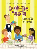 Bow-Tie Pasta: Acrostic Poems di Brian P. Cleary edito da MILLBROOK PR