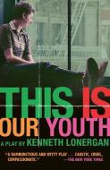This Is Our Youth: Broadway Edition di Kenneth Lonergan edito da OVERLOOK PR