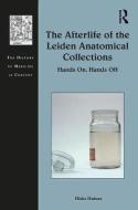 The Afterlife of the Leiden Anatomical Collections di Hieke (Utrecht University Huistra edito da Taylor & Francis Ltd
