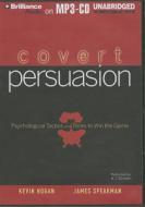 Covert Persuasion: Psychological Tactics and Tricks to Win the Game di Kevin Hogan, James Speakman edito da Brilliance Corporation