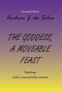 The Goddess, A Moveable Feast di Andrew J Da Silva edito da Xlibris Corporation