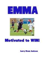 Emma: Motivated to Win! di Larry Dean Jackson edito da Createspace