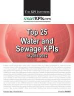 Top 25 Water and Sewage Kpis of 2011-2012 di The Kpi Institute edito da Createspace
