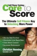 Golf Fitness Training: Core to Score di Christian Henning edito da Createspace
