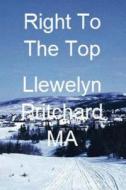 Right to the Top di Llewelyn Pritchard edito da Createspace Independent Publishing Platform
