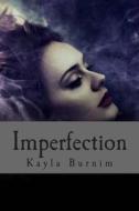 Imperfection di Kayla Suzan Burnim edito da Createspace