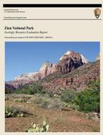 Zion National Park: Geologic Resource Evaluation Report di U. S. Department National Park Service edito da Createspace