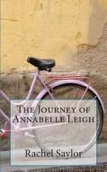The Journey of Annabelle Leigh di Rachel Saylor edito da Createspace